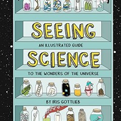 Access PDF EBOOK EPUB KINDLE Seeing Science: An Illustrated Guide to the Wonders of t