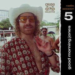 crudo collective radio session 5 - good morning jones