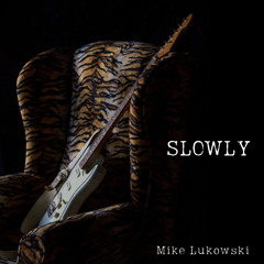 Slowly