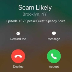 Scam Likely Episode 16 (Special Guest - Speedy Spice)