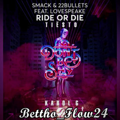 Tiësto & Karol G - Dont Be Shy Vs SMACK & 22Bullets ft. Lovespeake - Ride Or Die (Bettho_Flow24)