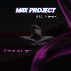 Max Project Feat. Travex - Sensual Night (Original mix)