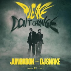 Jungkook ft. Dj Snake - Please Don't Change | Download