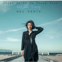 ThienHi Ft Vu Phung Tien - Em Da Tung(MAI Remix) WAV