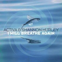 Activa & Shannon Hurley - I Will Breathe Again (Preview)