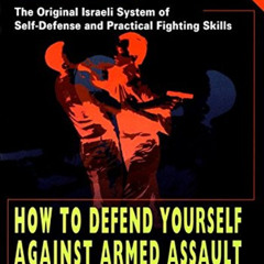 View KINDLE 💑 Krav Maga: How to Defend Yourself Against Armed Assault by  Imi Sde-Or