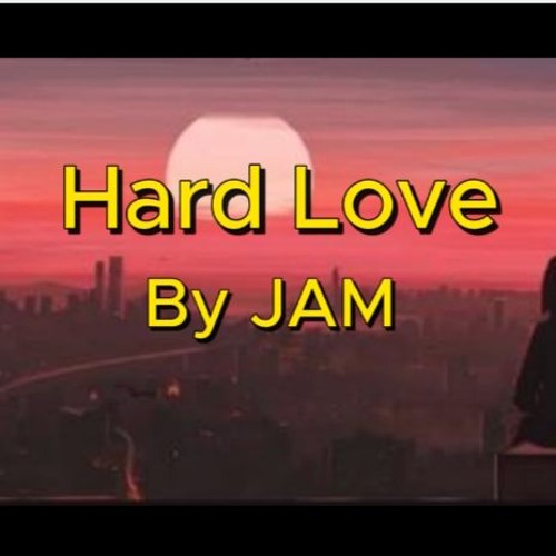 Stream Hard Love By JAM by JAM | Listen online for free on SoundCloud