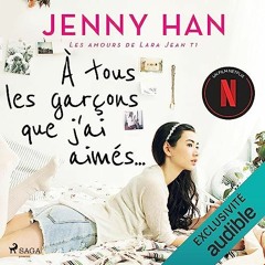 Livre Audio Gratuit 🎧 : À Tous Les Garçons Que J’ai Aimés…, De Jenny Han