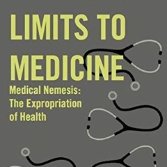 ✔️ [PDF] Download Limits to Medicine: Medical Nemesis, the Expropriation of Health by  Ivan Illi