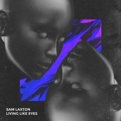 Sam Laxton - Living Like Eyes [Free Download]