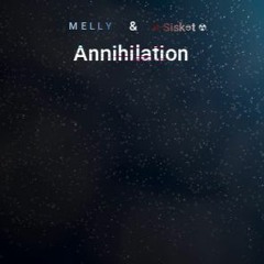M E L L Y & Sisket - Annihilation