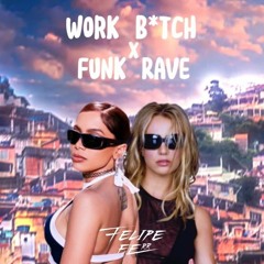 Work Bitch X Funk Rave (Felipe FERR mashup)
