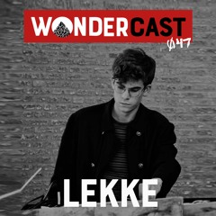 Wondercast 047 w/ LEKKE