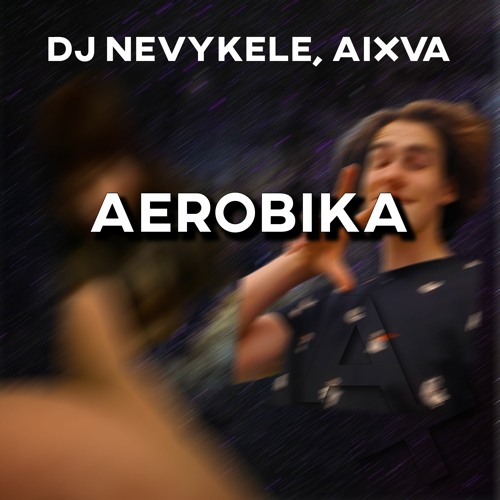 dj nevykele - aerobika (aixva remix)