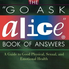❤PDF⚡ The 'Go Ask Alice' Book of Answers: A Guide to Good Physical, Sexual, and