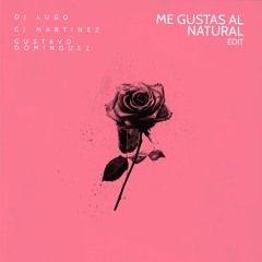 DJ Lugo, CJ Martinez & Gustavo Dominguez - Me Gustas Al Natural (Edit)