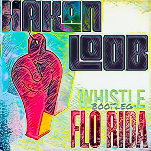 Flo Rida - Whistle (Hakan' Loob Bootleg Remix) 1k Followers FREE DOWNLOAD