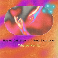 I Need Your Love (Whytee Remix)