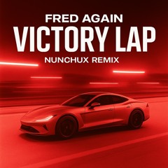 Fred Again - VICTORY LAP (NUNCHUX REMIX)