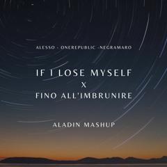 Alesso & OneRepublic VS Negramaro - IF I LOSE MYSELF X FINO ALL'IMBRUNIRE (Aladin Mashup)