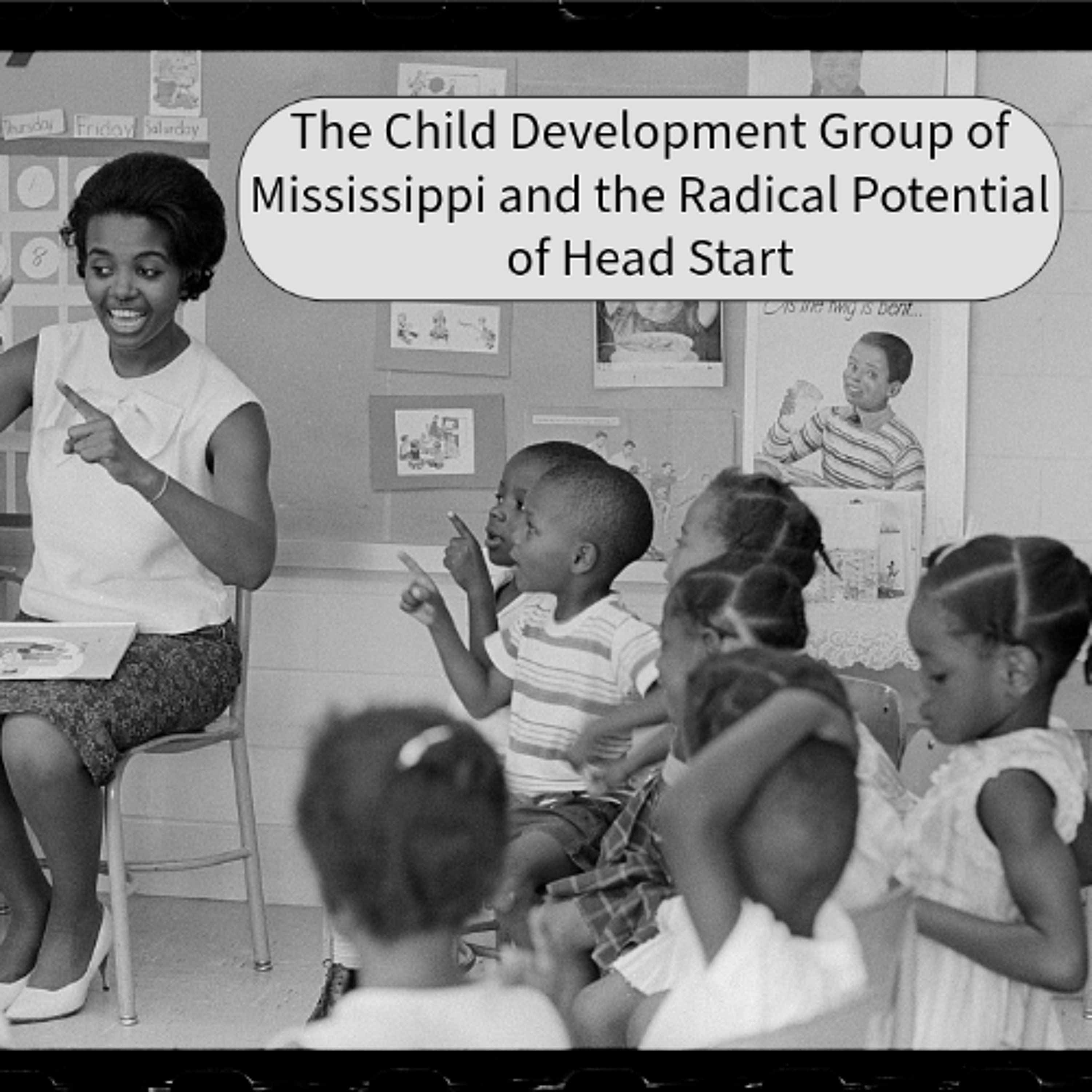Episode 09: The Child Development Group of Mississippi and the Radical Potential of Head Start episode artwork