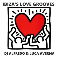 IBIZA'S LOVE GROOVES - Dj Alfredo & Luca Averna
