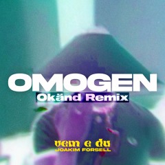 OMOGEN (Okänd Remix)