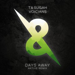 T & Sugah - Days Away feat. Voicians (Aktive Remix)