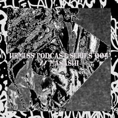 HRMLSS PODCAST SERIES 004 // MASASHI