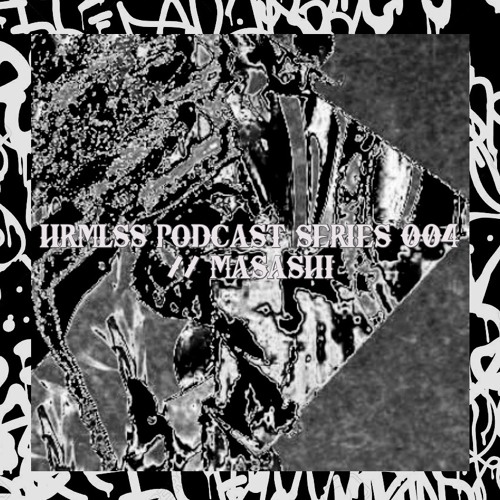 HRMLSS PODCAST SERIES 004 // MASASHI