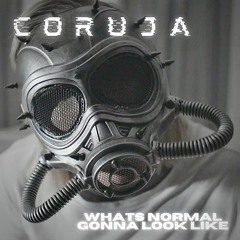 Whats Normal Gonna Look Like - Coruja