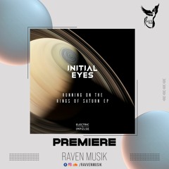 PREMIERE: Initial Eyes - Running On The Rings Of Saturn (Extended Mix) [Electric Impulse]