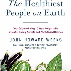 [ACCESS] PDF EBOOK EPUB KINDLE The Healthiest People on Earth: Your Guide to Living 1