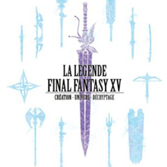 [READ] EBOOK 💛 La Légende Final Fantasy XV: Création - Univers - Décryptage (French