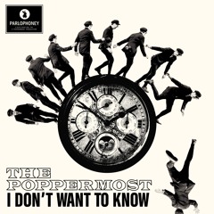 The Poppermost - I Don't Want To Know