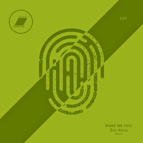 Make Me Feel (Eric Faria Remix)_(exclusive bandcamp)