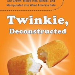 ACCESS [EPUB KINDLE PDF EBOOK] Twinkie, Deconstructed: My Journey to Discover How the