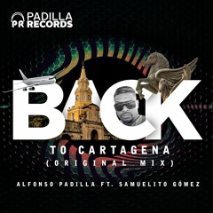 Back To Cartagena (Original Mix) - Alfonso Padilla Ft. Samuelito Gomez (Padilla Records)