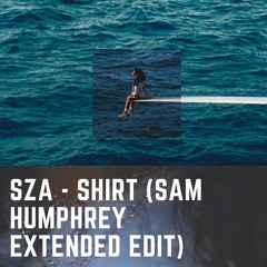 SZA - Shirt (Sam Humphrey Extended Edit)