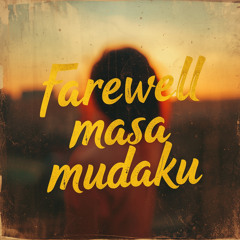 Farewell masa mudaku