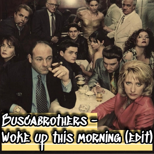 Buscabrothers - Woke up this morning (EDIT)