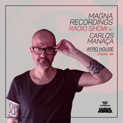 Magna Recordings Radio Show by Carlos Manaca 386 | Afro House