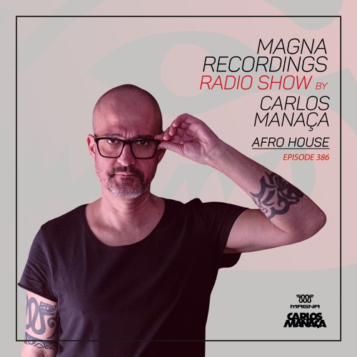 Magna Recordings Radio Show by Carlos Manaca 386 | Afro House