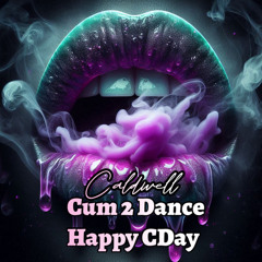 Cum 2 Dance: Happy Cday Caldwell
