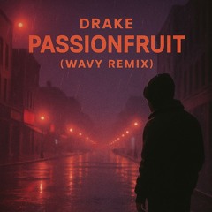 Drake - Passionfruit (WAVY REMIX)