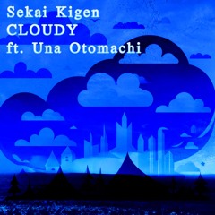 Sekai Kigen - Cloudy ft. Una Otomachi