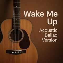 🎵 Wake Me Up – Acoustic Ballad Version of the masterpiece from AVICII