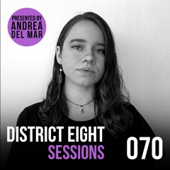 070 - District Eight Sessions (Andrea Del Mar Mix)