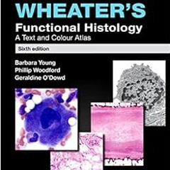 GET PDF 💖 Wheater's Functional Histology: A Text and Colour Atlas (FUNCTIONAL HISTOL