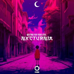 NXCTURNIA - WAITING FOR YOUR LOVE [Outertone Release]